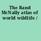 The Rand McNally atlas of world wildlife /