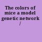 The colors of mice a model genetic network /