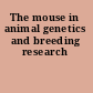 The mouse in animal genetics and breeding research