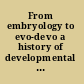 From embryology to evo-devo a history of developmental evolution /