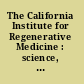The California Institute for Regenerative Medicine : science, governance, and the pursuit of cures /