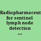 Radiopharmaceuticals for sentinel lymph node detection : status and trends /