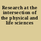 Research at the intersection of the physical and life sciences