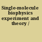 Single-molecule biophysics experiment and theory /