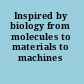 Inspired by biology from molecules to materials to machines /