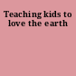 Teaching kids to love the earth