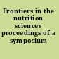 Frontiers in the nutrition sciences proceedings of a symposium /