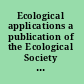 Ecological applications a publication of the Ecological Society of America.