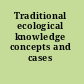 Traditional ecological knowledge concepts and cases /