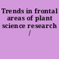 Trends in frontal areas of plant science research /