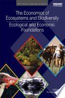 The economics of ecosystems and biodiversity ecological and economic foundations /