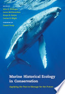 Marine historical ecology in conservation : applying the past to manage for the future /