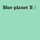 Blue planet II /