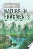 Nature in fragments the legacy of sprawl /