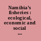 Namibia's fisheries : ecological, economic and social aspects /
