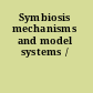 Symbiosis mechanisms and model systems /