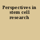 Perspectives in stem cell research