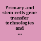 Primary and stem cells gene transfer technologies and applications /