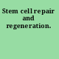 Stem cell repair and regeneration.