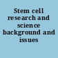 Stem cell research and science background and issues /