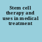 Stem cell therapy and uses in medical treatment