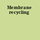 Membrane recycling