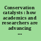 Conservation catalysts : how academics and researchers are advancing large landscape preservation /