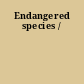 Endangered species /