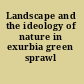 Landscape and the ideology of nature in exurbia green sprawl /