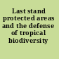 Last stand protected areas and the defense of tropical biodiversity /