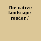 The native landscape reader /
