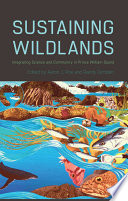 Sustaining wildlands : integrating science and community in Prince William Sound /