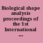 Biological shape analysis proceedings of the 1st International Symposium, Tsukuba, Japan, 3-6 June, 2009 /