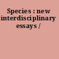 Species : new interdisciplinary essays /