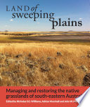 Land of sweeping plains : managing and restoring the native temperate grasslands of south-eastern Australia /