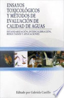 Ensayos toxicológicos y métodos de evaluación de calidad de aguas estandarización, intercalibración, resultados y aplicaciones /