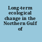 Long-term ecological change in the Northern Gulf of Alaska