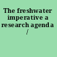 The freshwater imperative a research agenda /
