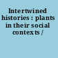 Intertwined histories : plants in their social contexts /