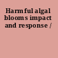 Harmful algal blooms impact and response /