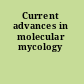 Current advances in molecular mycology