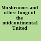 Mushrooms and other fungi of the midcontinental United States