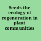 Seeds the ecology of regeneration in plant communities /