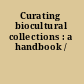 Curating biocultural collections : a handbook /