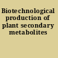 Biotechnological production of plant secondary metabolites