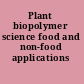 Plant biopolymer science food and non-food applications /