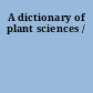 A dictionary of plant sciences /