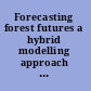 Forecasting forest futures a hybrid modelling approach to the assessment of sustainability of forest ecosystems and their values /