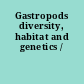 Gastropods diversity, habitat and genetics /