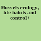 Mussels ecology, life habits and control /